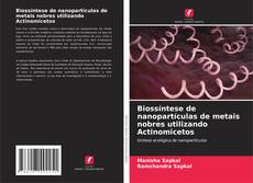 Capa do livro de Biossíntese de nanopartículas de metais nobres utilizando Actinomicetos 