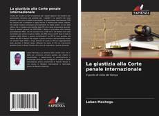 Bookcover of La giustizia alla Corte penale internazionale