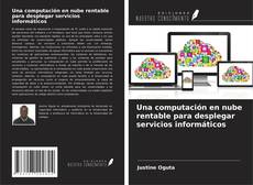 Bookcover of Una computación en nube rentable para desplegar servicios informáticos