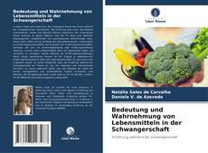 Bookcover of Bedeutung und Wahrnehmung von Lebensmitteln in der Schwangerschaft