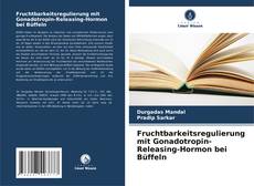Fruchtbarkeitsregulierung mit Gonadotropin-Releasing-Hormon bei Büffeln kitap kapağı