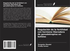 Portada del libro de Regulación de la fertilidad con hormona liberadora de gonadotropina en búfalas