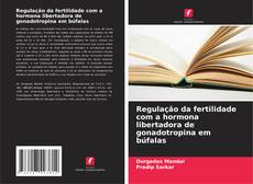 Capa do livro de Regulação da fertilidade com a hormona libertadora de gonadotropina em búfalas 