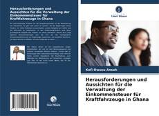 Bookcover of Herausforderungen und Aussichten für die Verwaltung der Einkommensteuer für Kraftfahrzeuge in Ghana