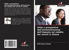 Buchcover von Sfide e prospettive dell'amministrazione dell'imposta sul reddito dei veicoli in Ghana