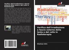 Verifica dell'irradiazione a fascio esterno della testa e del collo in Radioterapia kitap kapağı