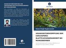 Buchcover von KRANKHEITSBEKÄMPFUNG DER CERCOSPORA-BLATTFLECKENKRANKHEIT BEI MUNGOBOHNEN
