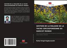 GESTION DE LA MALADIE DE LA TACHE CERCOSPORÉENNE DU HARICOT MUNGO kitap kapağı
