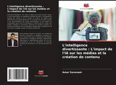 Buchcover von L'intelligence divertissante : L'impact de l'IA sur les médias et la création de contenu