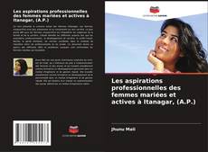 Couverture de Les aspirations professionnelles des femmes mariées et actives à Itanagar, (A.P.)
