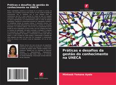 Bookcover of Práticas e desafios da gestão do conhecimento na UNECA