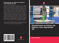 Bookcover of Pioneirismo no futuro do fabrico com impressão 3D
