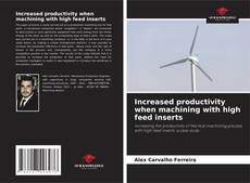 Capa do livro de Increased productivity when machining with high feed inserts 