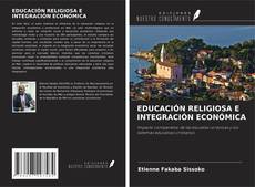 EDUCACIÓN RELIGIOSA E INTEGRACIÓN ECONÓMICA kitap kapağı
