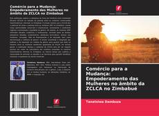 Copertina di Comércio para a Mudança: Empoderamento das Mulheres no âmbito da ZCLCA no Zimbabué