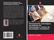 Bookcover of Planeamento estratégico do sistema de informação e roteiro de tecnologias inovadoras