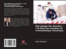 Capa do livro de Décryptage des données : L'IA dans les enquêtes de criminalistique numérique 
