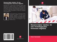 Desencriptar dados: IA nas investigações forenses digitais kitap kapağı