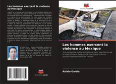 Capa do livro de Les hommes exercent la violence au Mexique 