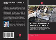 Capa do livro de Homens exercendo a violência no México 
