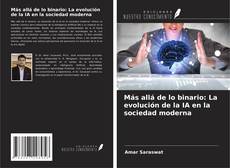 Bookcover of Más allá de lo binario: La evolución de la IA en la sociedad moderna