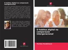Bookcover of O habitus digital na comparação intergeracional