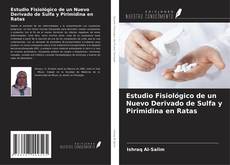 Buchcover von Estudio Fisiológico de un Nuevo Derivado de Sulfa y Pirimidina en Ratas