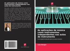 Bookcover of As aplicações de música como instrumentos independentes nas aulas de instrumento