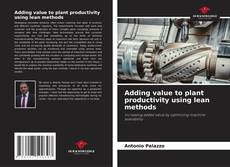 Capa do livro de Adding value to plant productivity using lean methods 