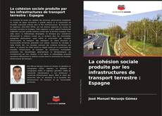 Portada del libro de La cohésion sociale produite par les infrastructures de transport terrestre : Espagne