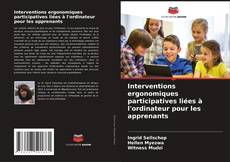 Buchcover von Interventions ergonomiques participatives liées à l'ordinateur pour les apprenants