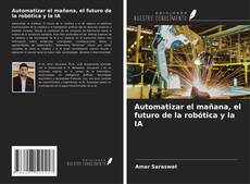 Capa do livro de Automatizar el mañana, el futuro de la robótica y la IA 