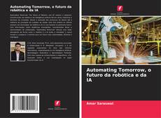 Bookcover of Automating Tomorrow, o futuro da robótica e da IA