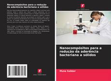 Capa do livro de Nanocompósitos para a redução da aderência bacteriana a sólidos 