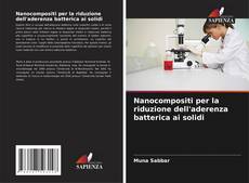 Bookcover of Nanocompositi per la riduzione dell'aderenza batterica ai solidi