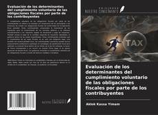 Bookcover of Evaluación de los determinantes del cumplimiento voluntario de las obligaciones fiscales por parte de los contribuyentes