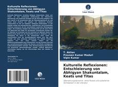 Buchcover von Kulturelle Reflexionen: Entschleierung von Abhigyan Shakuntalam, Keats und Titas
