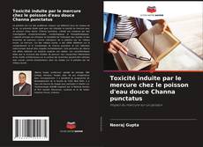 Bookcover of Toxicité induite par le mercure chez le poisson d'eau douce Channa punctatus
