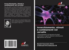 Bookcover of Invecchiamento, stimoli e cambiamenti nel cervello