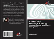 Bookcover of L'analisi della variazione di gap su microstrisce a papillon e nanoptenne