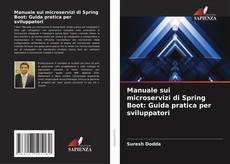 Copertina di Manuale sui microservizi di Spring Boot: Guida pratica per sviluppatori