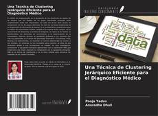 Bookcover of Una Técnica de Clustering Jerárquico Eficiente para el Diagnóstico Médico