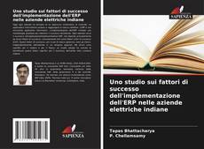 Bookcover of Uno studio sui fattori di successo dell'implementazione dell'ERP nelle aziende elettriche indiane