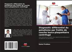 Capa do livro de Diagnostic différentiel du paludisme par frottis de couche leuco-plaquettaire centrifugé 