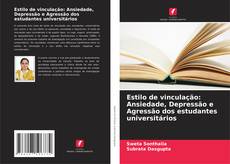 Capa do livro de Estilo de vinculação: Ansiedade, Depressão e Agressão dos estudantes universitários 