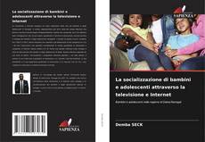 Buchcover von La socializzazione di bambini e adolescenti attraverso la televisione e Internet
