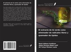 Bookcover of El extracto de té verde como eliminador de radicales libres y quemador de lípidos