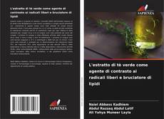 Bookcover of L'estratto di tè verde come agente di contrasto ai radicali liberi e bruciatore di lipidi