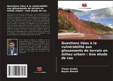 Couverture de Questions liées à la vulnérabilité aux glissements de terrain en milieu urbain : Une étude de cas