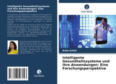 Bookcover of Intelligente Gesundheitssysteme und ihre Anwendungen: Eine Forschungsperspektive
